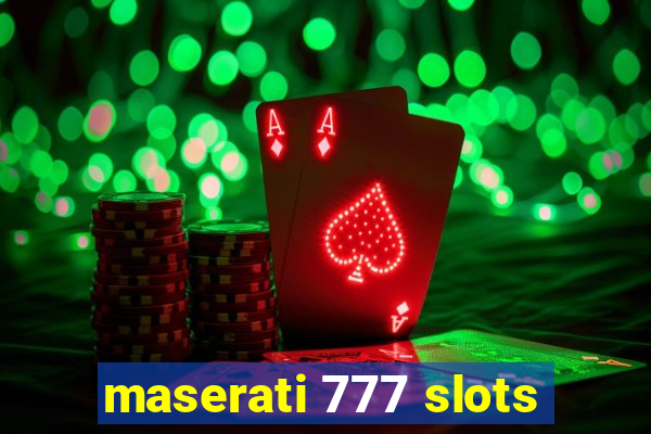 maserati 777 slots